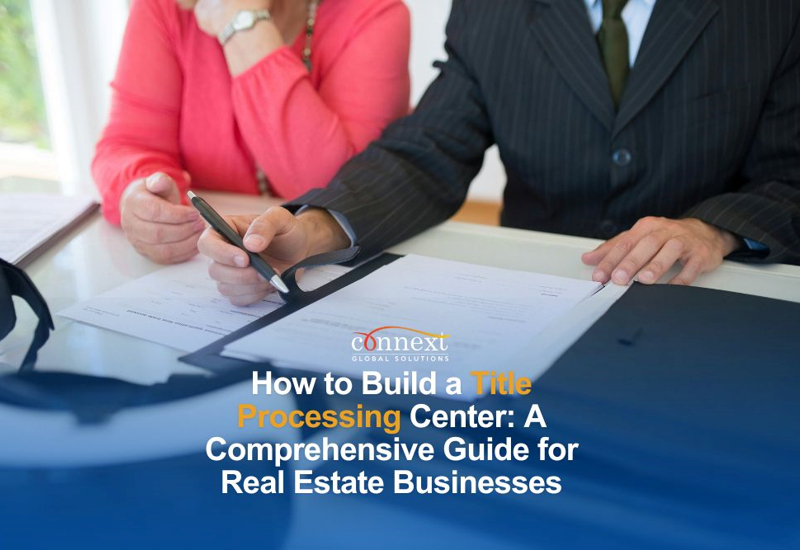 How to Build a Title Processing Center: A Comprehensive Guide for Real Estate Businesses